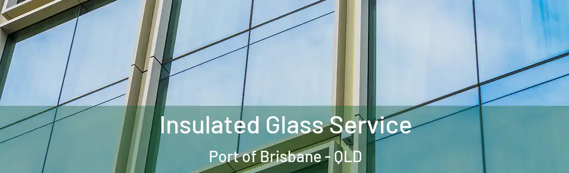  Insulated Glass Service Port of Brisbane - QLD