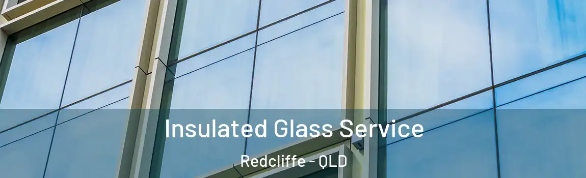 Insulated Glass Service Redcliffe - QLD