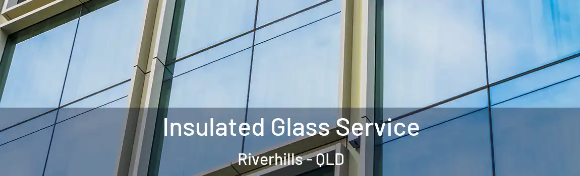 Insulated Glass Service Riverhills - QLD