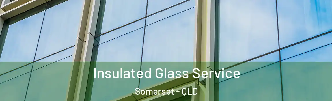 Insulated Glass Service Somerset - QLD