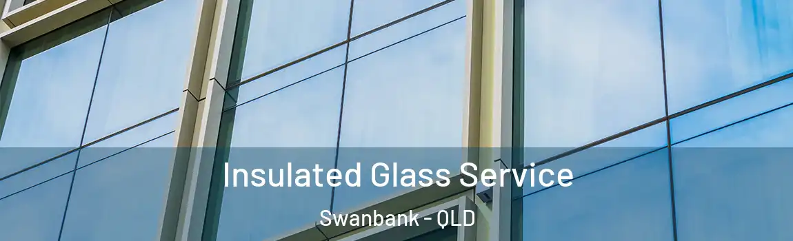 Insulated Glass Service Swanbank - QLD