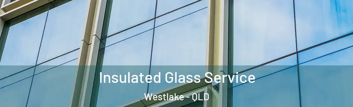 Insulated Glass Service Westlake - QLD