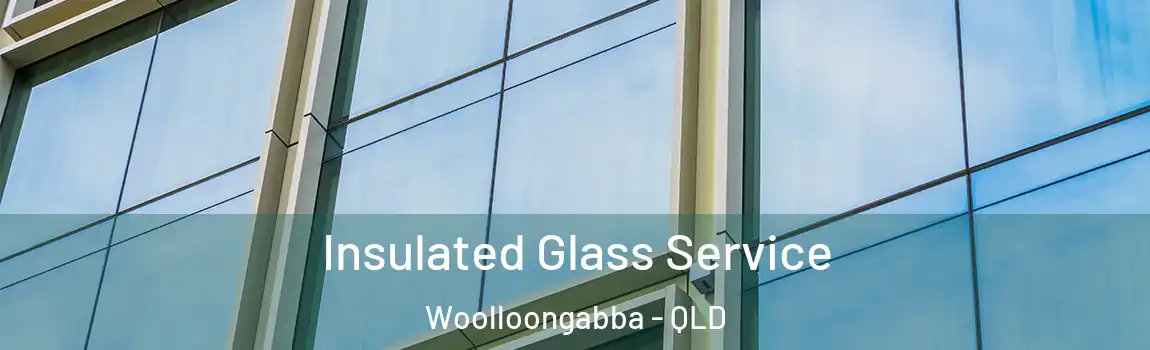 Insulated Glass Service Woolloongabba - QLD