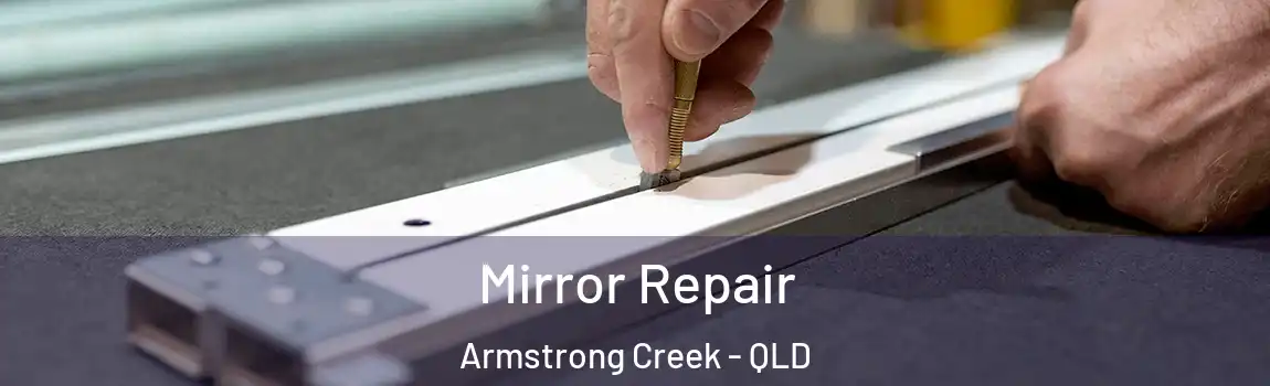 Mirror Repair Armstrong Creek - QLD