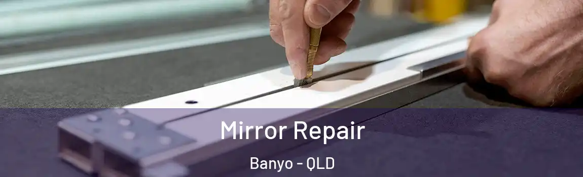 Mirror Repair Banyo - QLD