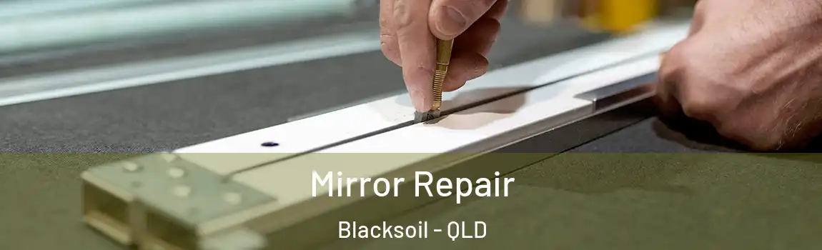 Mirror Repair Blacksoil - QLD