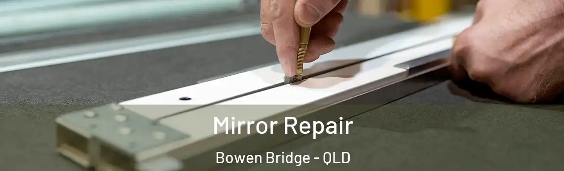 Mirror Repair Bowen Bridge - QLD