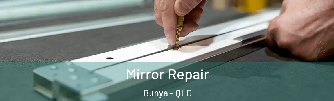 Mirror Repair Bunya - QLD