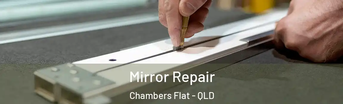 Mirror Repair Chambers Flat - QLD