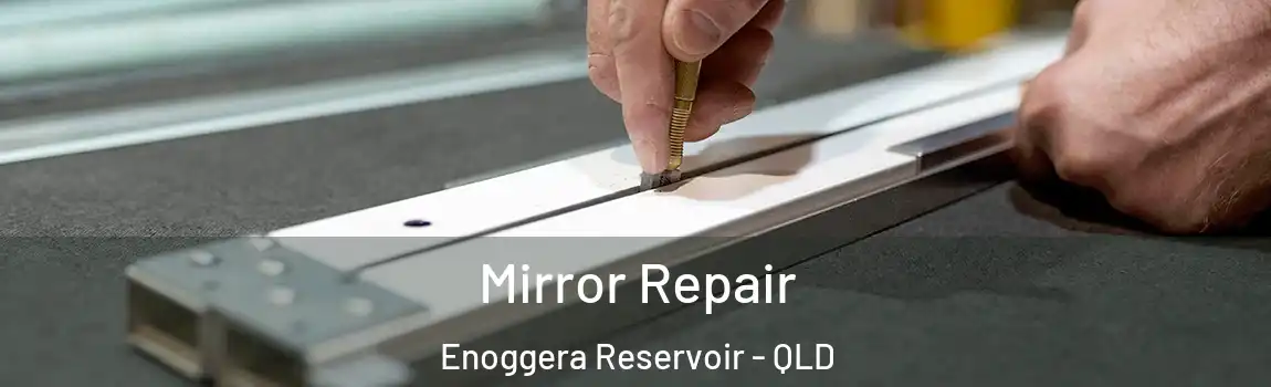  Mirror Repair Enoggera Reservoir - QLD