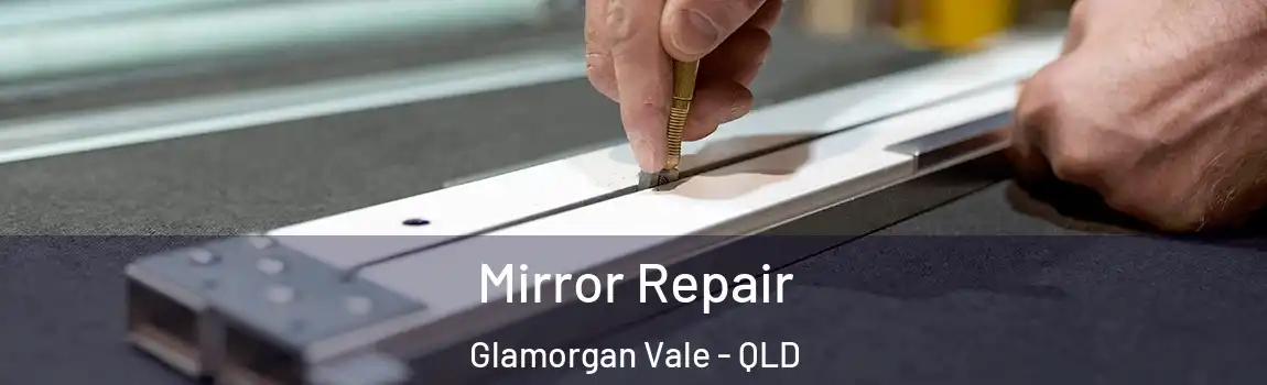 Mirror Repair Glamorgan Vale - QLD