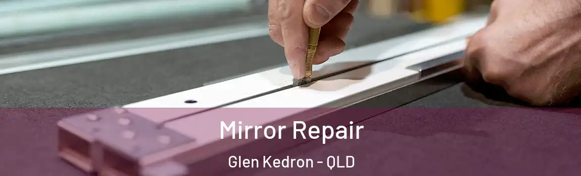 Mirror Repair Glen Kedron - QLD