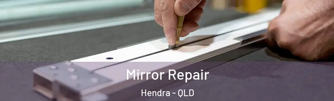 Mirror Repair Hendra - QLD