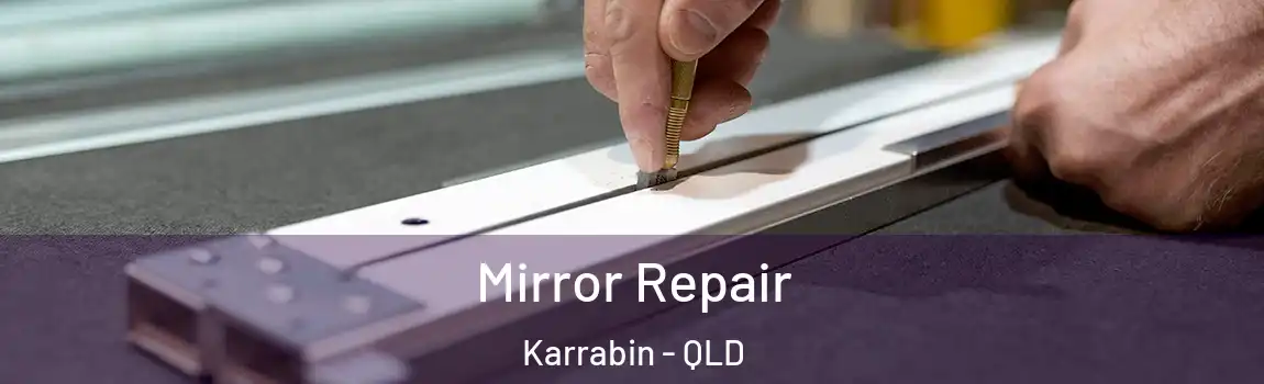 Mirror Repair Karrabin - QLD