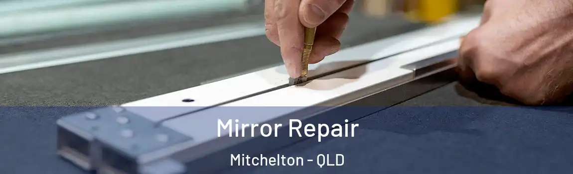  Mirror Repair Mitchelton - QLD