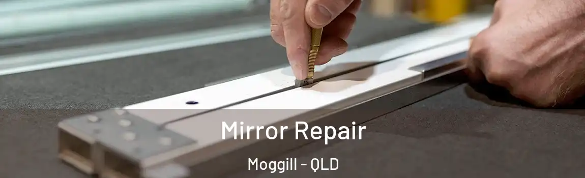  Mirror Repair Moggill - QLD