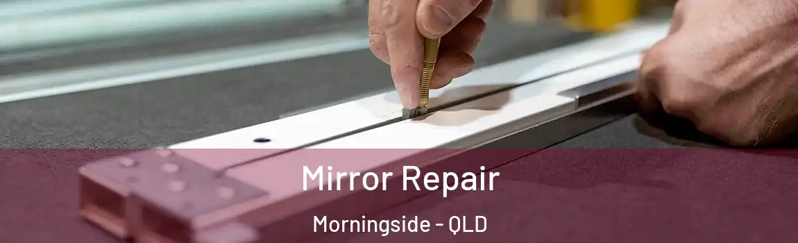 Mirror Repair Morningside - QLD