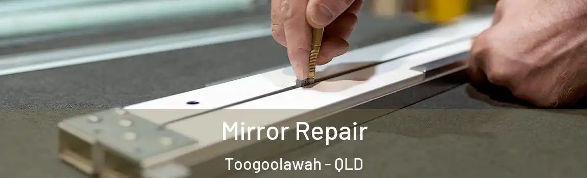 Mirror Repair Toogoolawah - QLD
