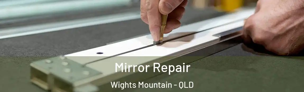 Mirror Repair Wights Mountain - QLD