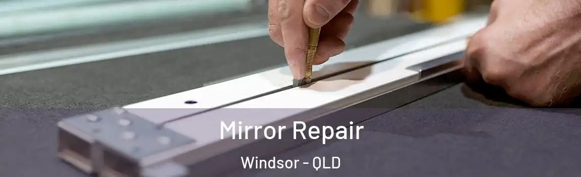 Mirror Repair Windsor - QLD