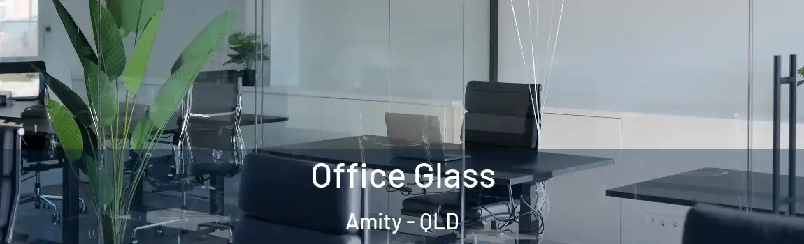Office Glass Amity - QLD
