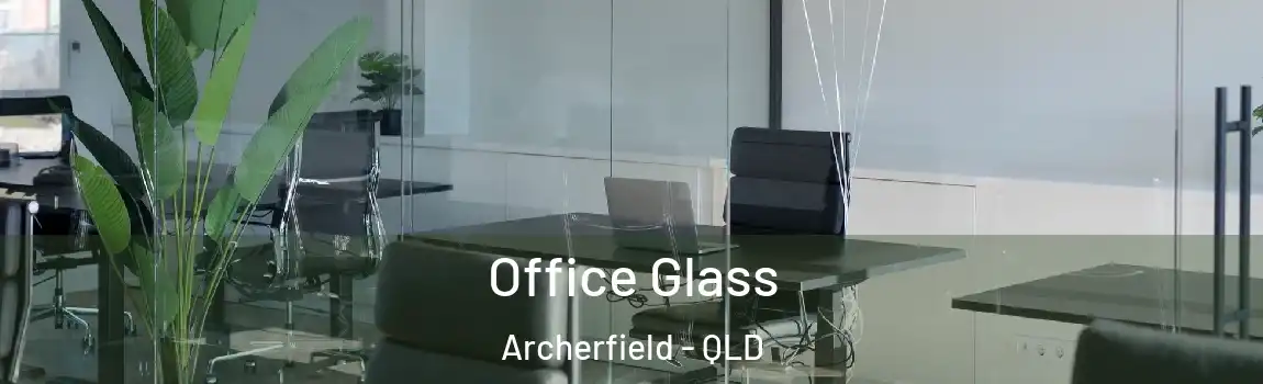Office Glass Archerfield - QLD