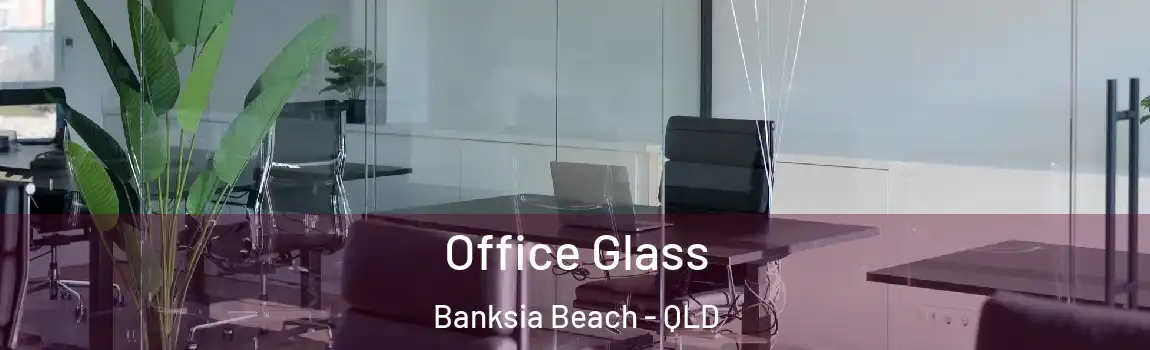 Office Glass Banksia Beach - QLD