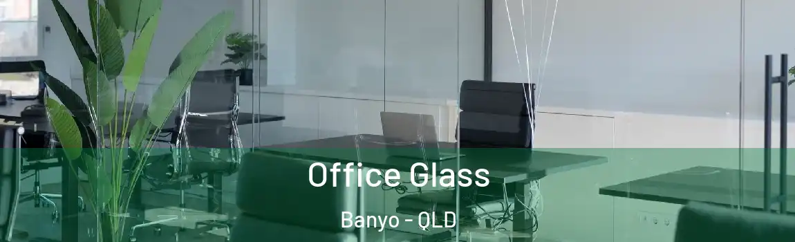 Office Glass Banyo - QLD