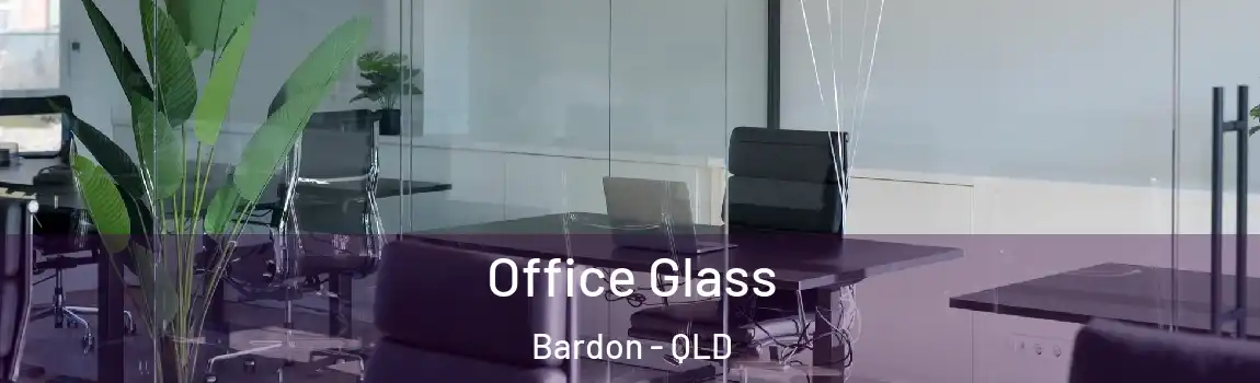 Office Glass Bardon - QLD