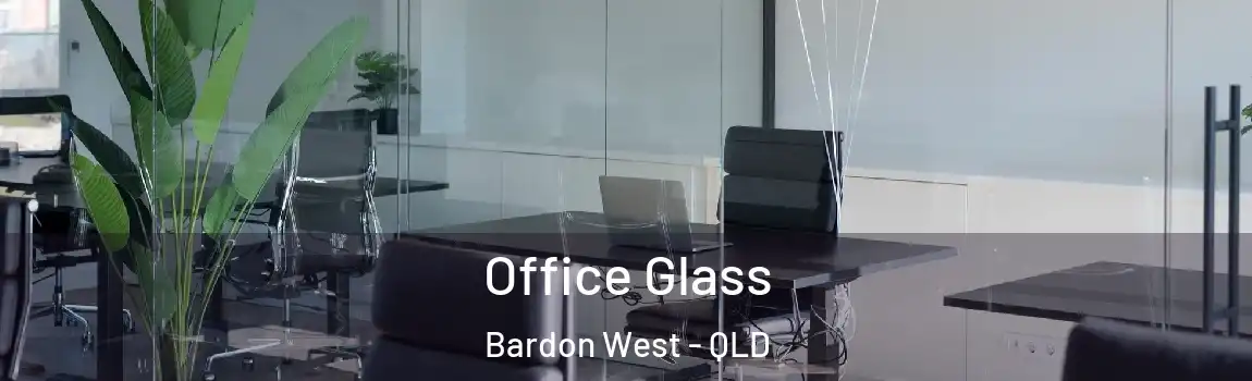 Office Glass Bardon West - QLD