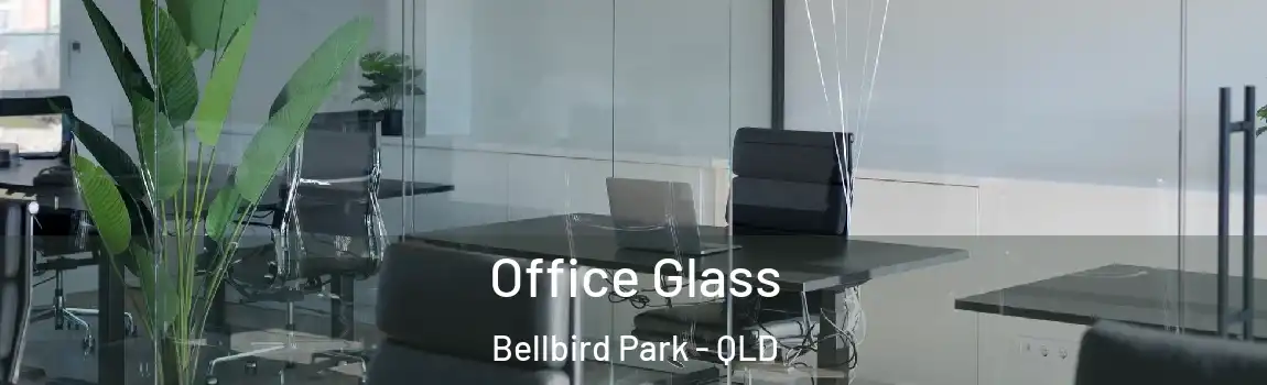 Office Glass Bellbird Park - QLD