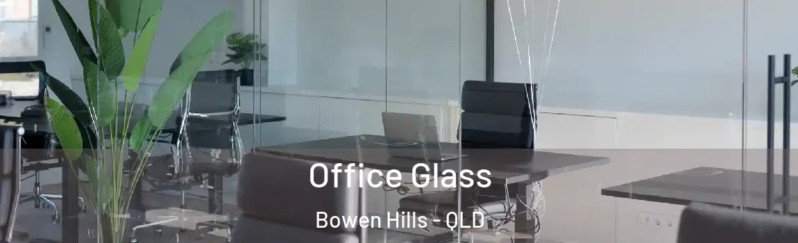 Office Glass Bowen Hills - QLD
