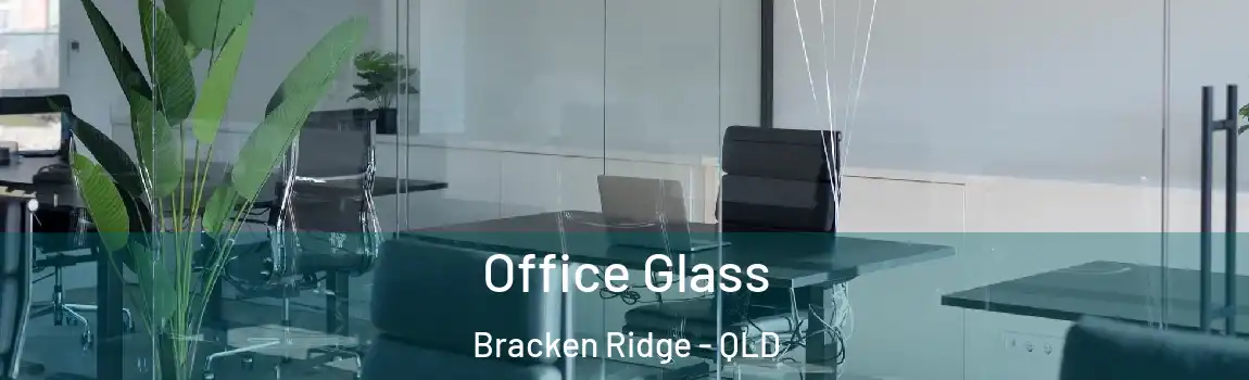 Office Glass Bracken Ridge - QLD