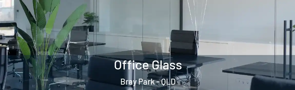Office Glass Bray Park - QLD