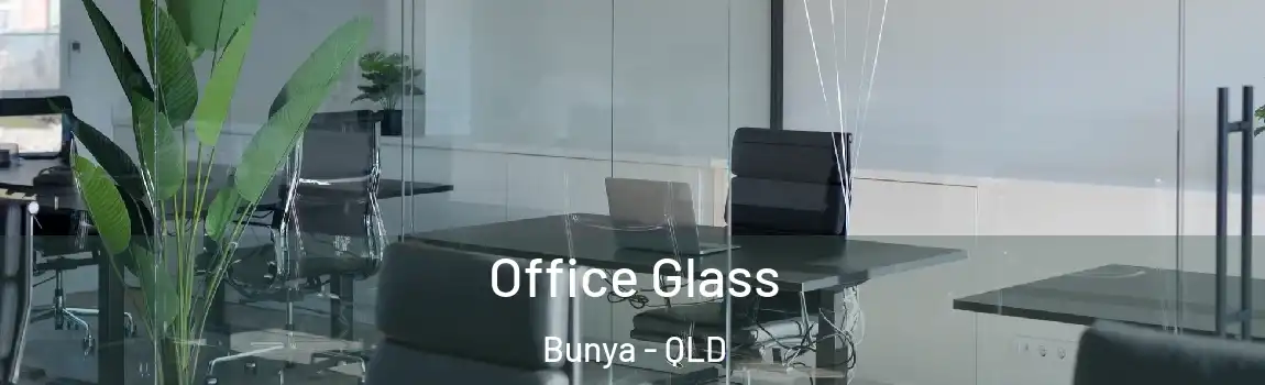 Office Glass Bunya - QLD