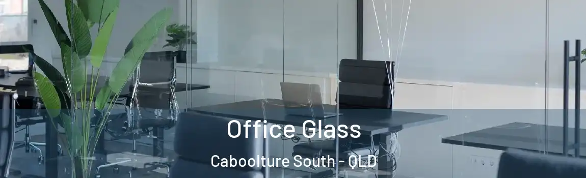 Office Glass Caboolture South - QLD