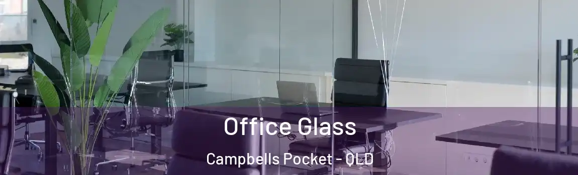 Office Glass Campbells Pocket - QLD