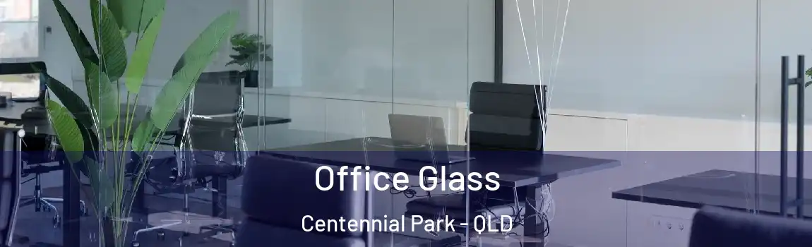 Office Glass Centennial Park - QLD