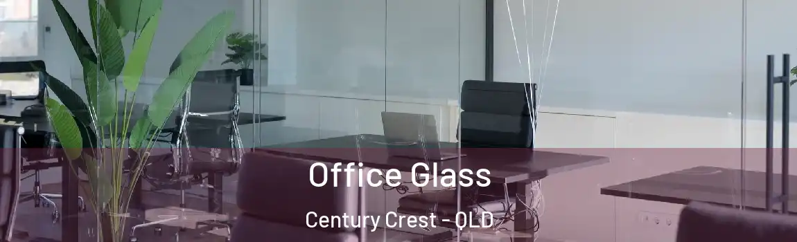 Office Glass Century Crest - QLD