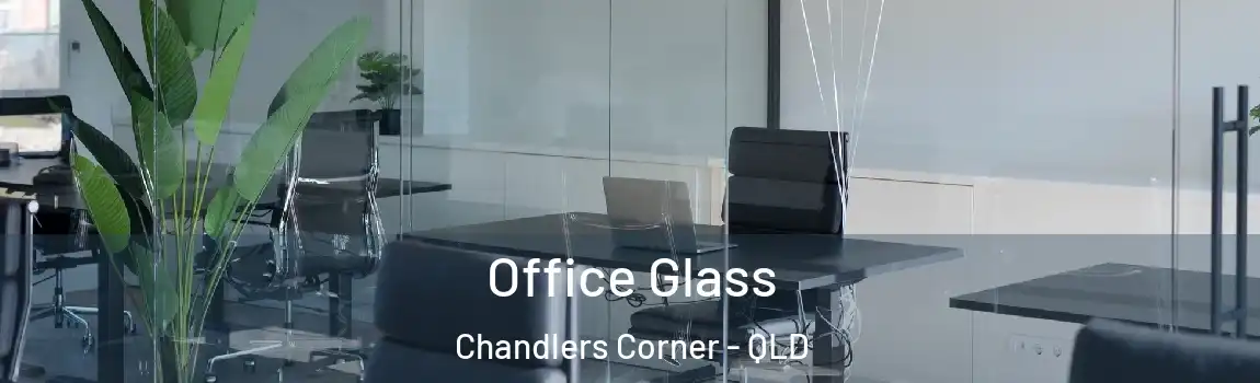 Office Glass Chandlers Corner - QLD