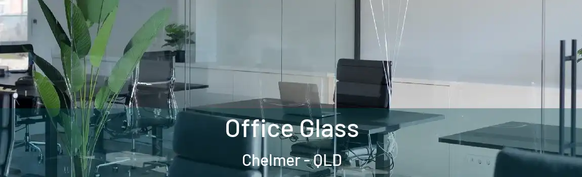 Office Glass Chelmer - QLD