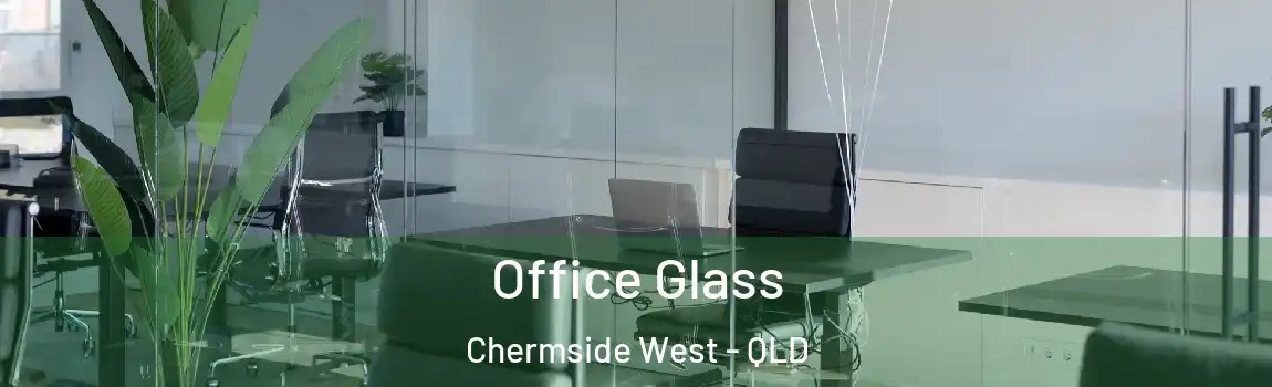 Office Glass Chermside West - QLD