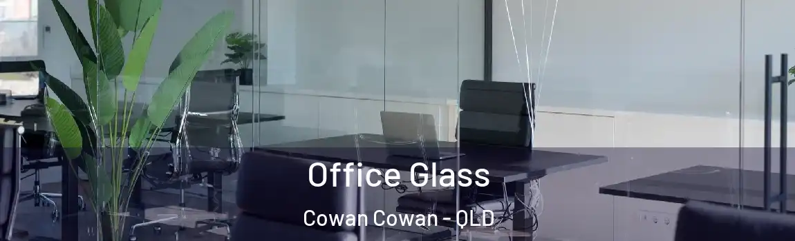 Office Glass Cowan Cowan - QLD