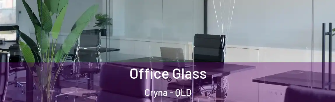 Office Glass Cryna - QLD
