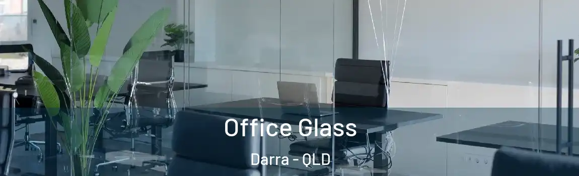 Office Glass Darra - QLD
