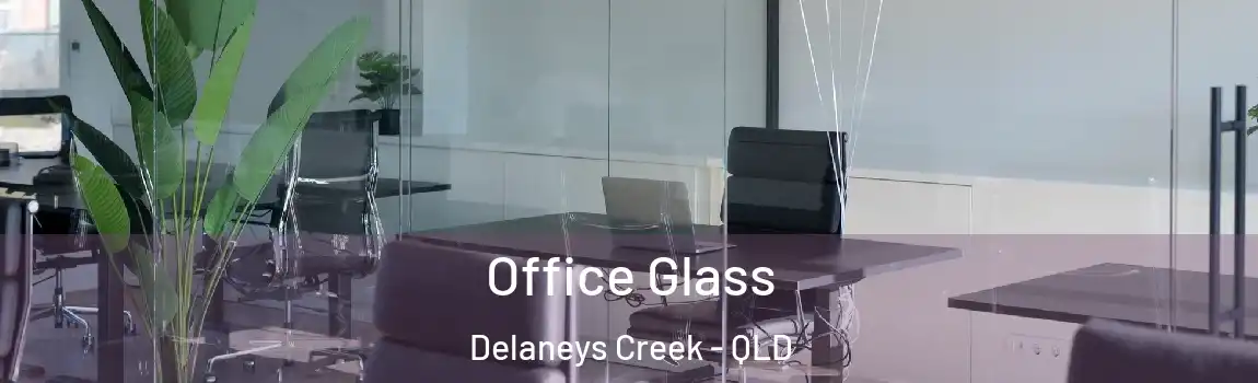 Office Glass Delaneys Creek - QLD