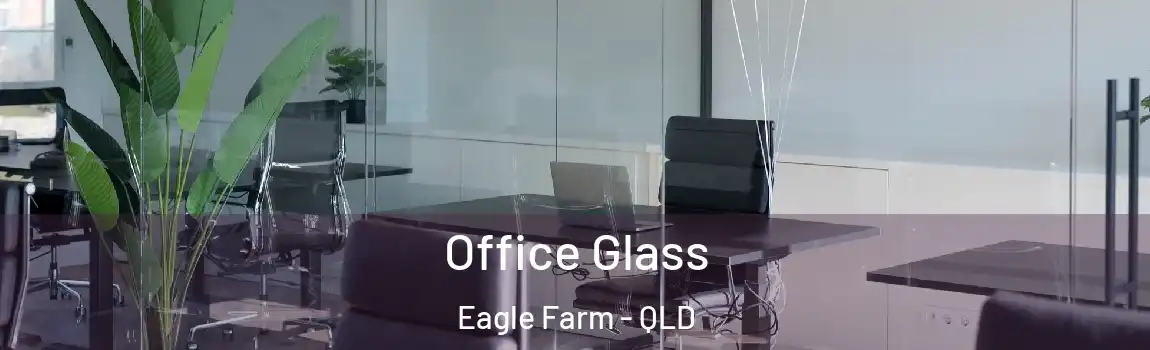 Office Glass Eagle Farm - QLD