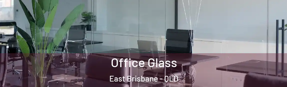 Office Glass East Brisbane - QLD