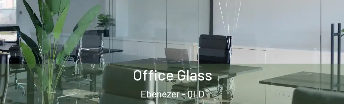 Office Glass Ebenezer - QLD