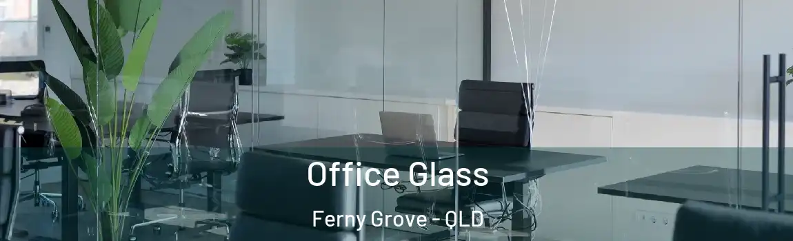 Office Glass Ferny Grove - QLD